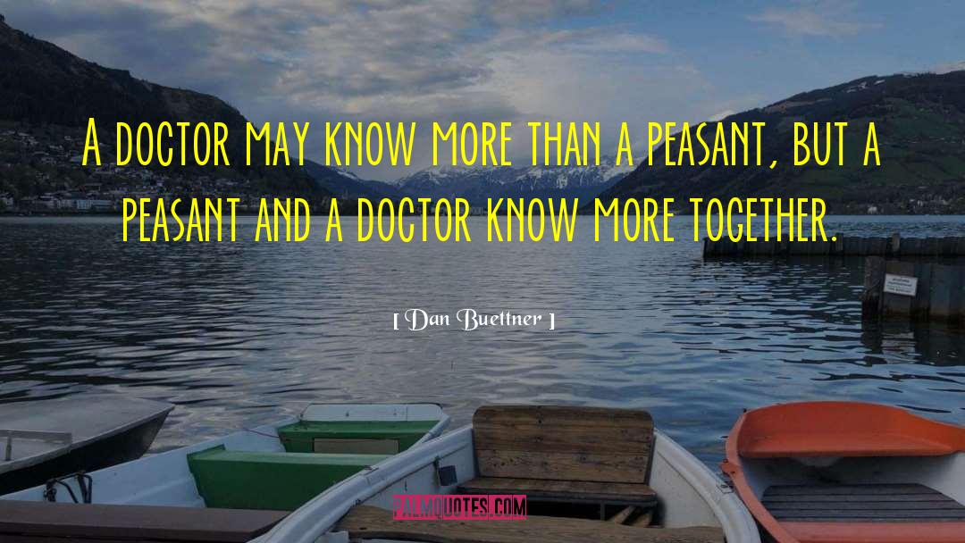 Dan Buettner Quotes: A doctor may know more