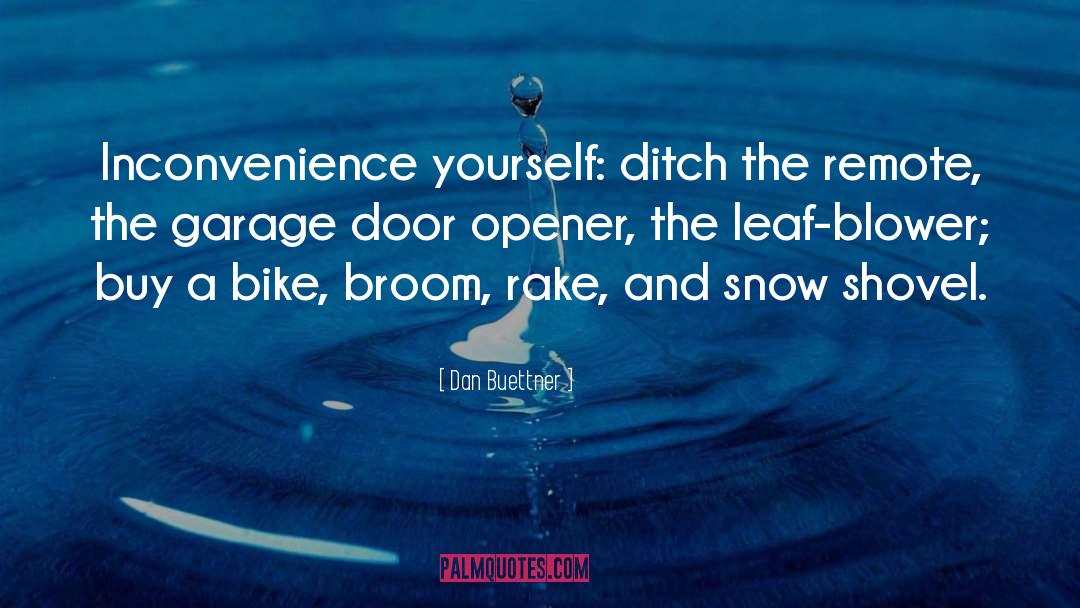 Dan Buettner Quotes: Inconvenience yourself: ditch the remote,