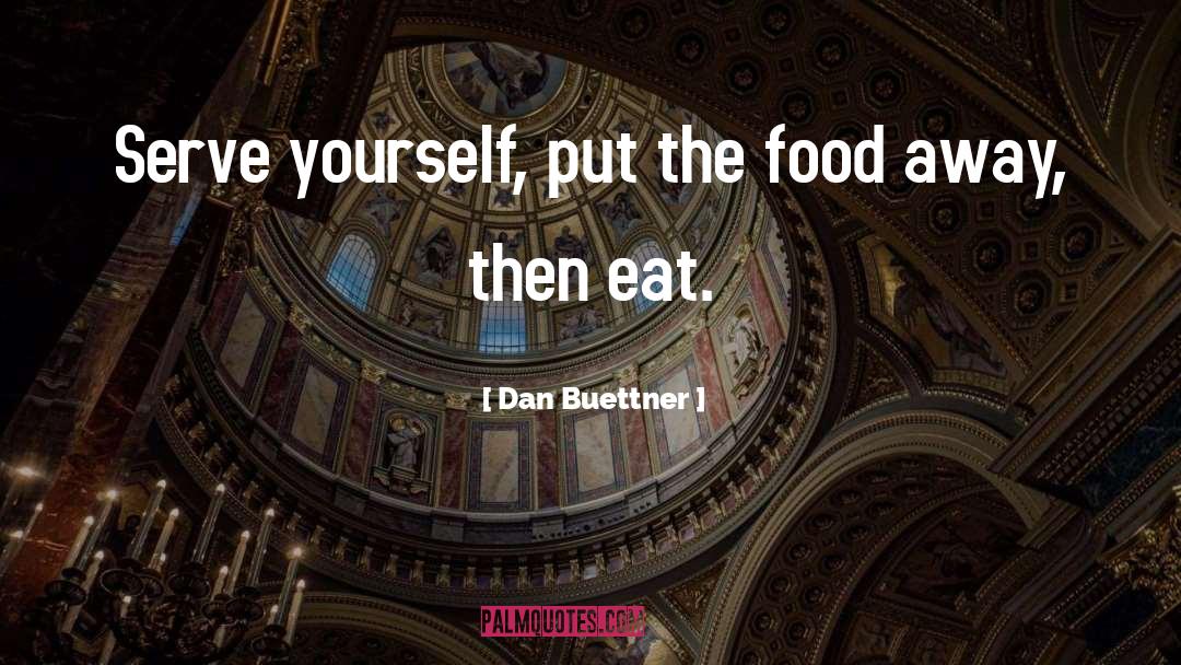 Dan Buettner Quotes: Serve yourself, put the food