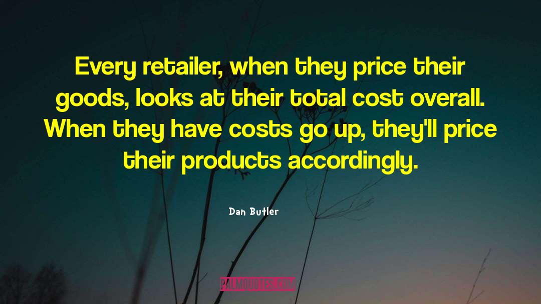 Dan Butler Quotes: Every retailer, when they price