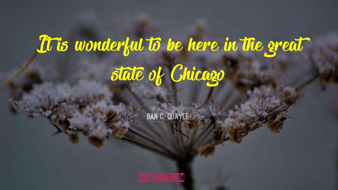 Dan C. Quayle Quotes: It is wonderful to be