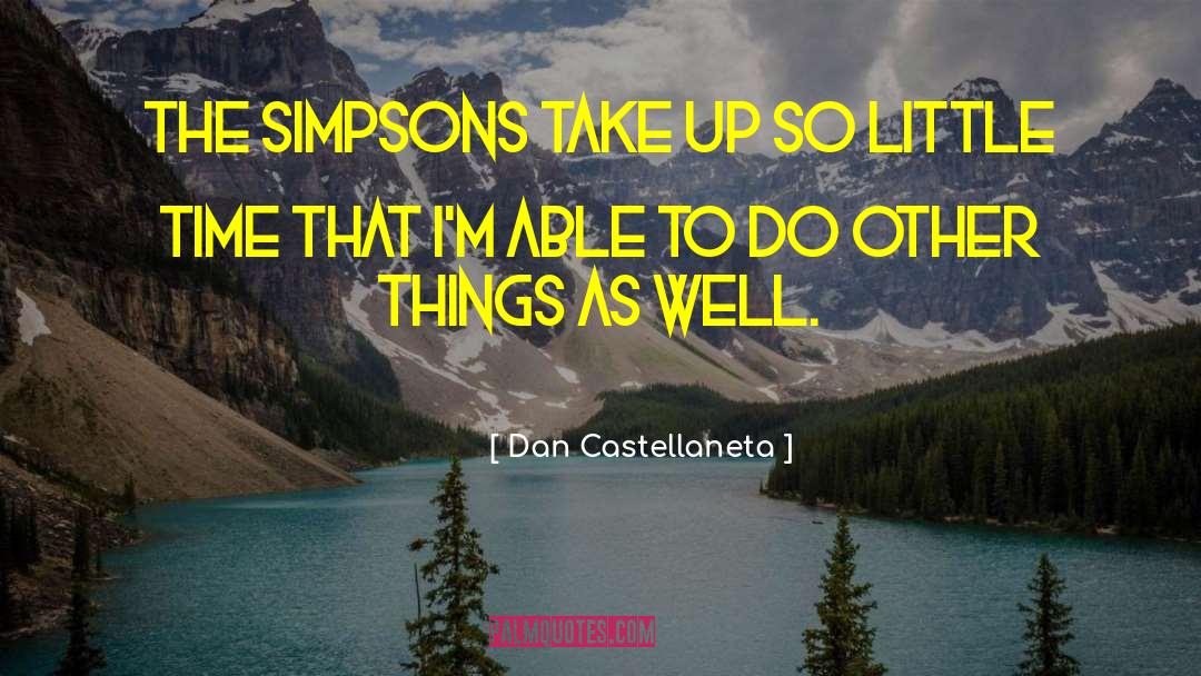 Dan Castellaneta Quotes: The Simpsons take up so