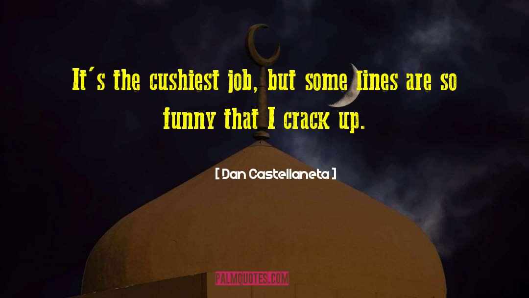 Dan Castellaneta Quotes: It's the cushiest job, but