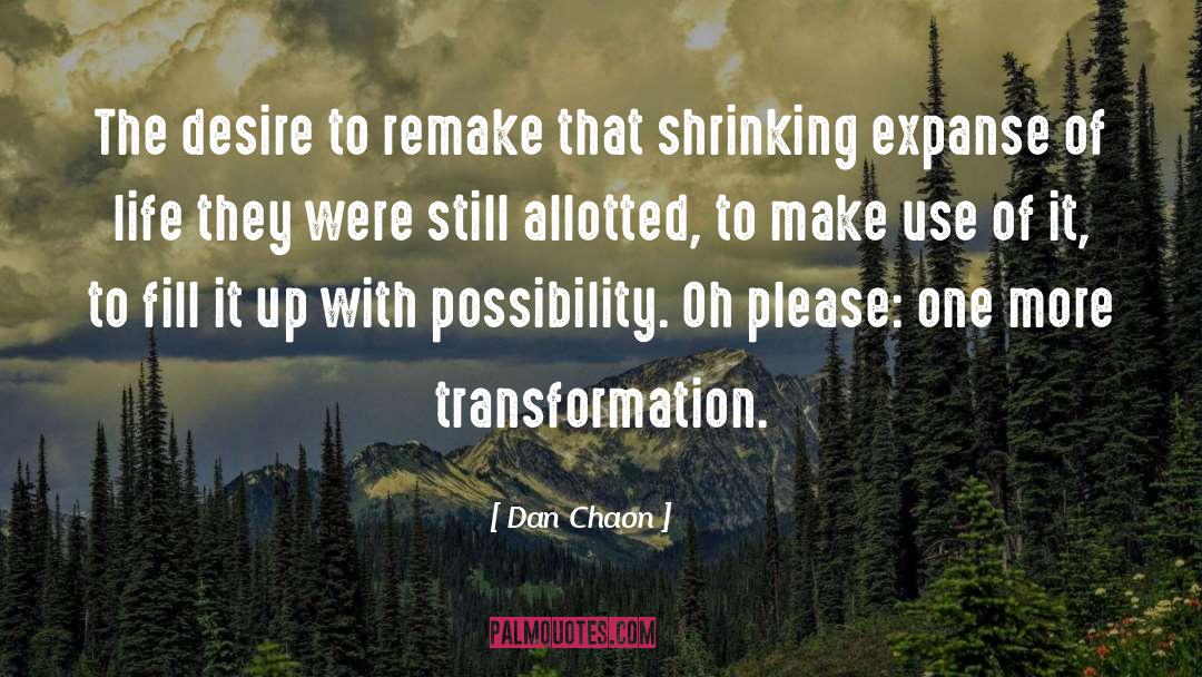 Dan Chaon Quotes: The desire to remake that