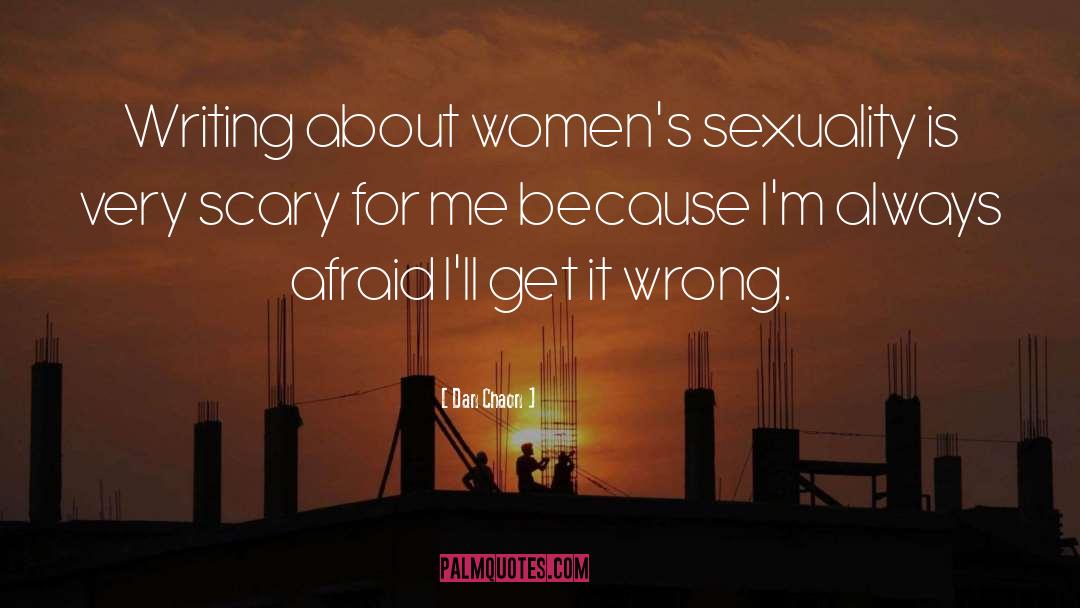 Dan Chaon Quotes: Writing about women's sexuality is