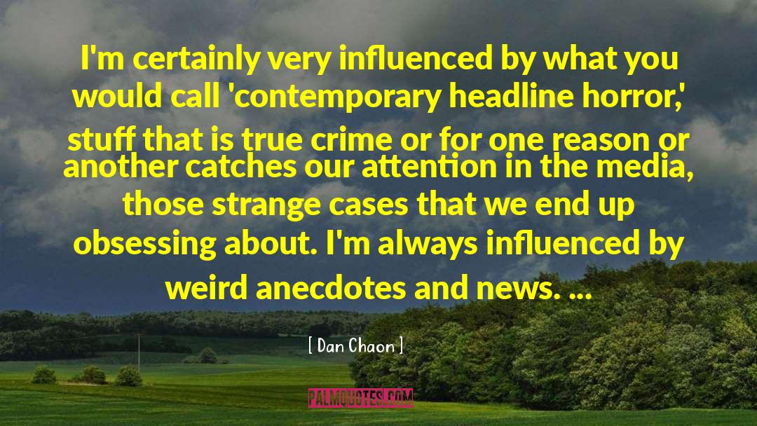 Dan Chaon Quotes: I'm certainly very influenced by