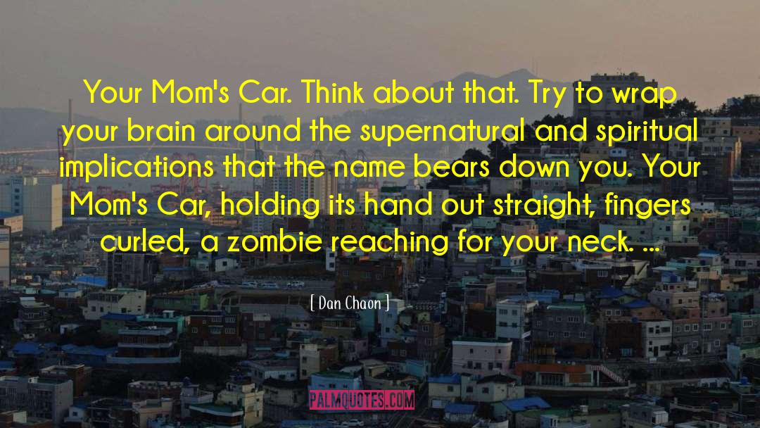 Dan Chaon Quotes: Your Mom's Car. Think about