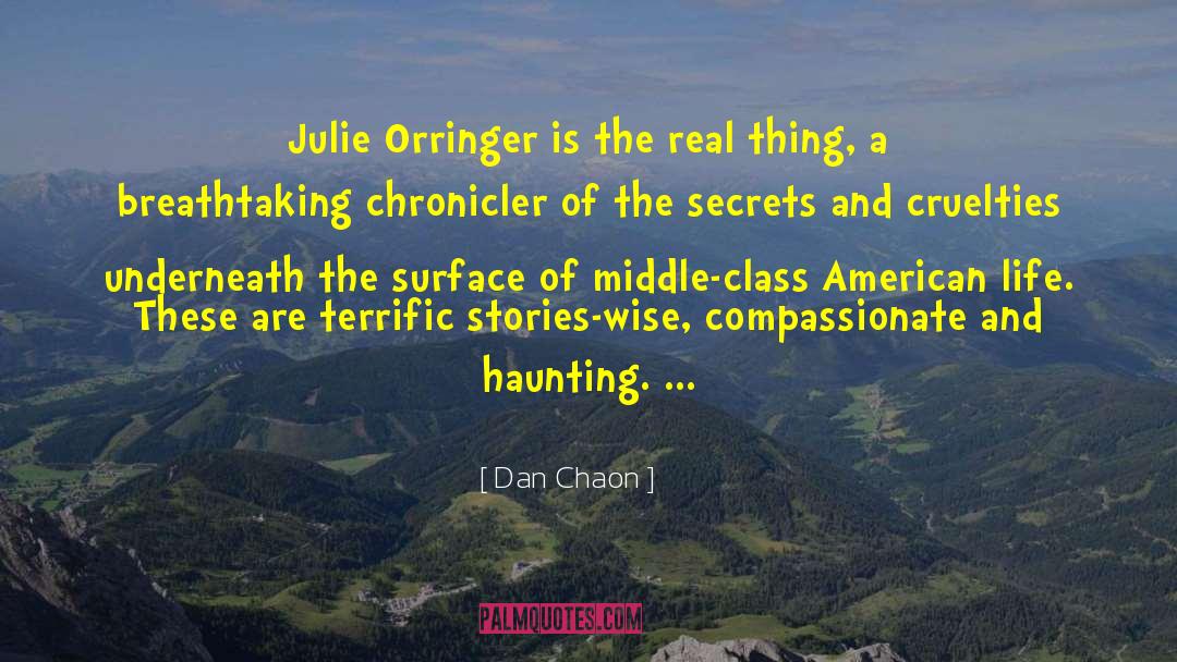 Dan Chaon Quotes: Julie Orringer is the real