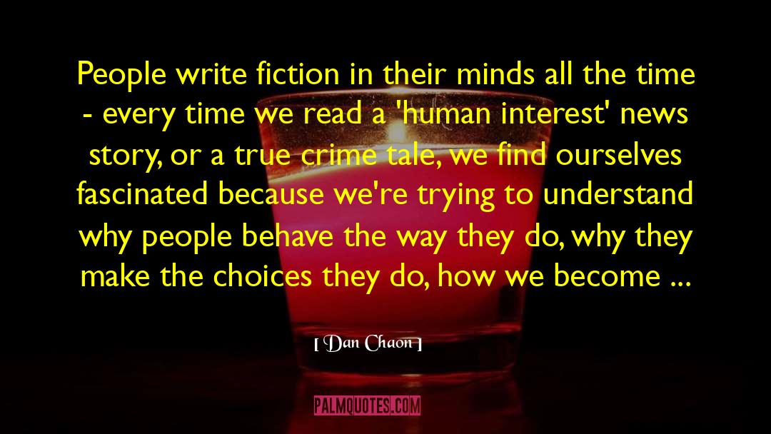 Dan Chaon Quotes: People write fiction in their