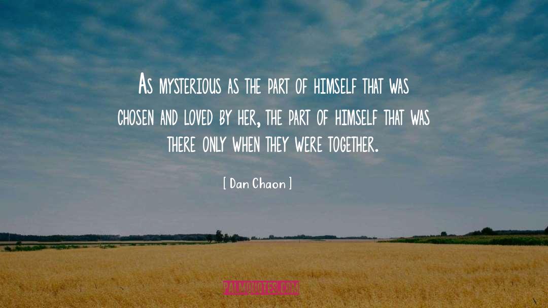 Dan Chaon Quotes: As mysterious as the part