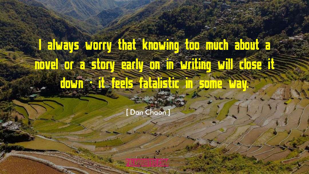 Dan Chaon Quotes: I always worry that knowing