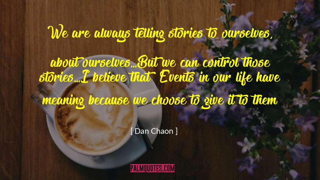 Dan Chaon Quotes: We are always telling stories