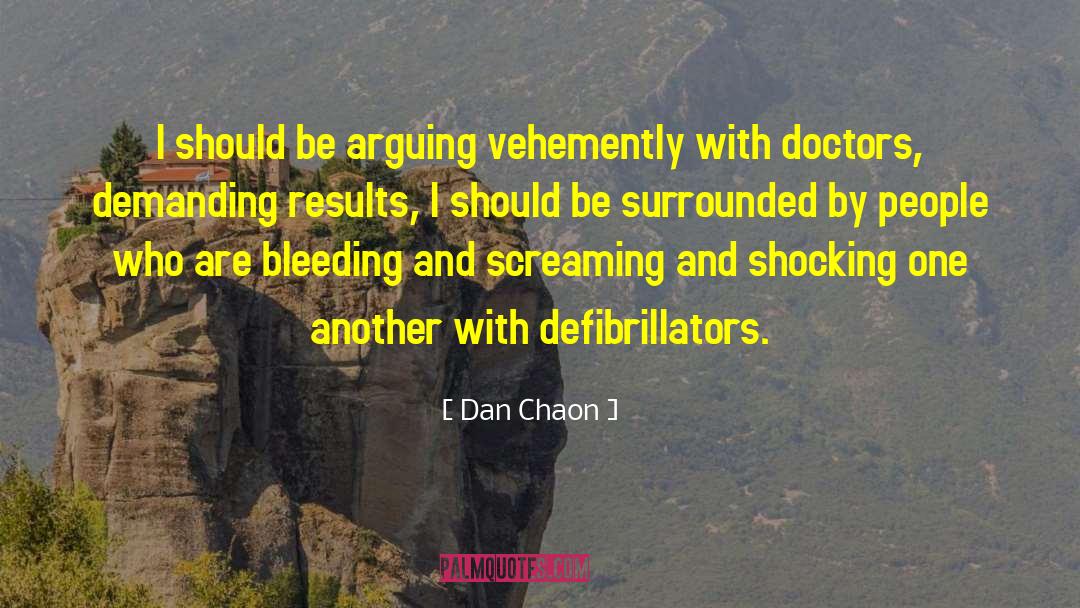 Dan Chaon Quotes: I should be arguing vehemently