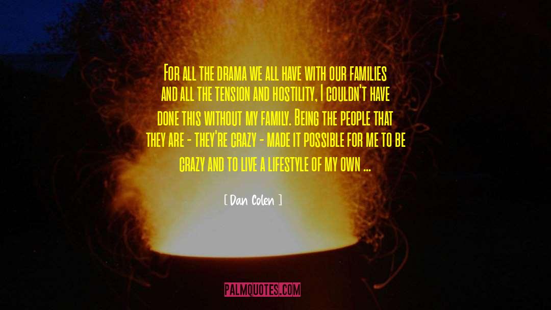 Dan Colen Quotes: For all the drama we