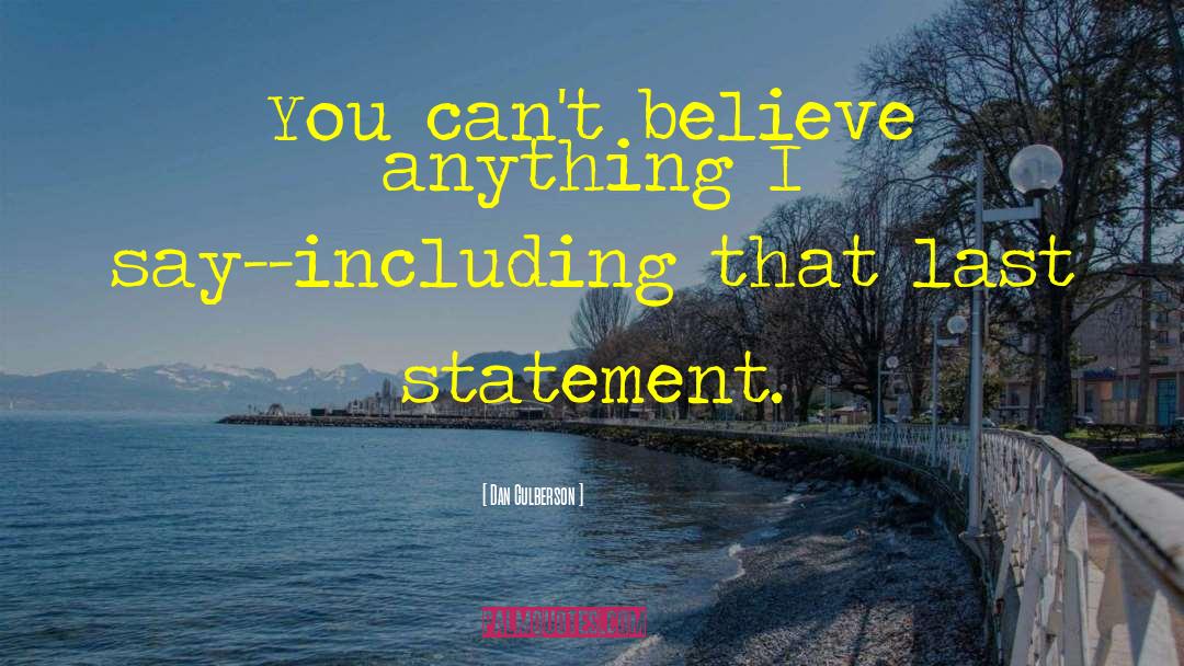 Dan Culberson Quotes: You can't believe anything I