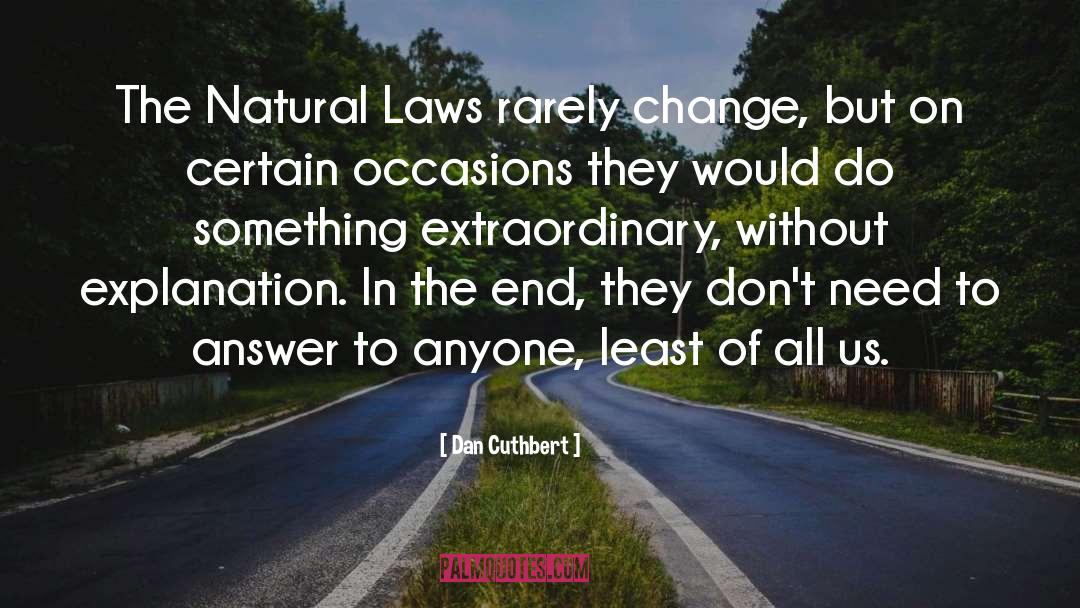 Dan Cuthbert Quotes: The Natural Laws rarely change,