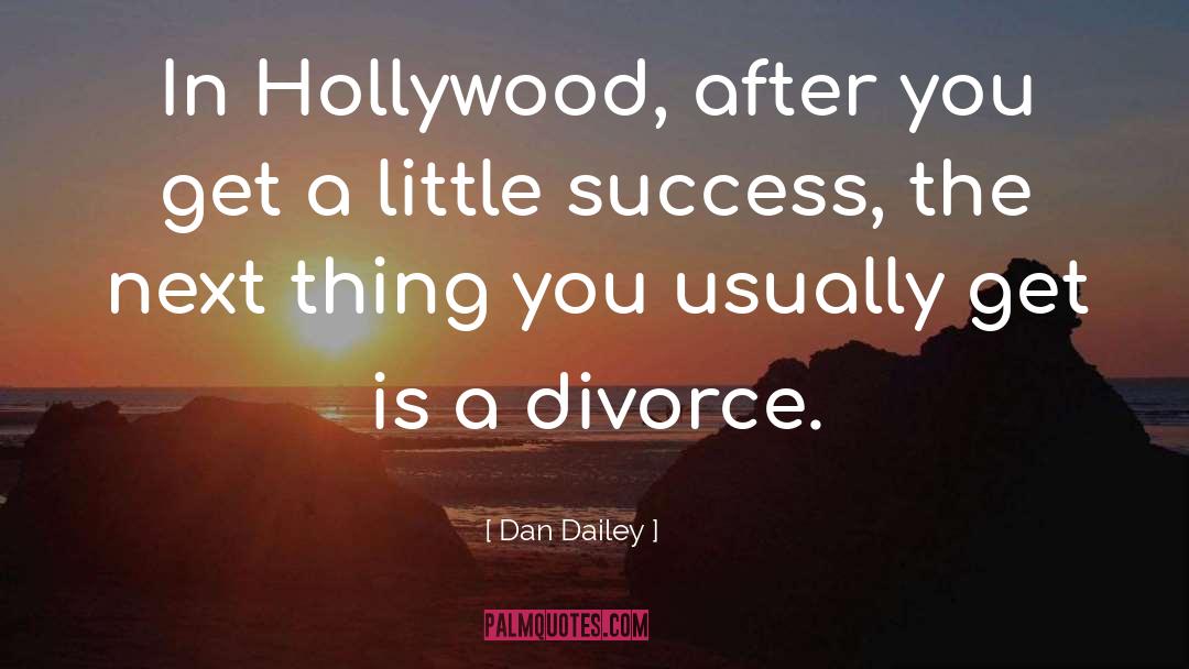 Dan Dailey Quotes: In Hollywood, after you get