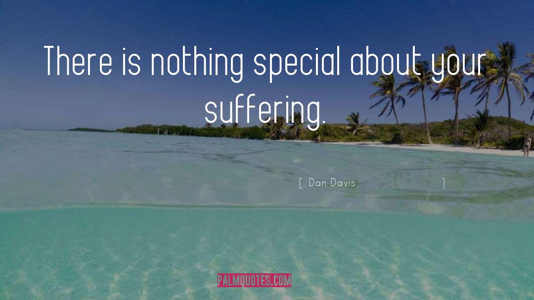 Dan Davis Quotes: There is nothing special about