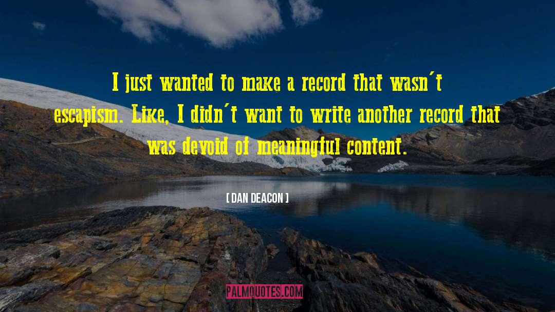 Dan Deacon Quotes: I just wanted to make