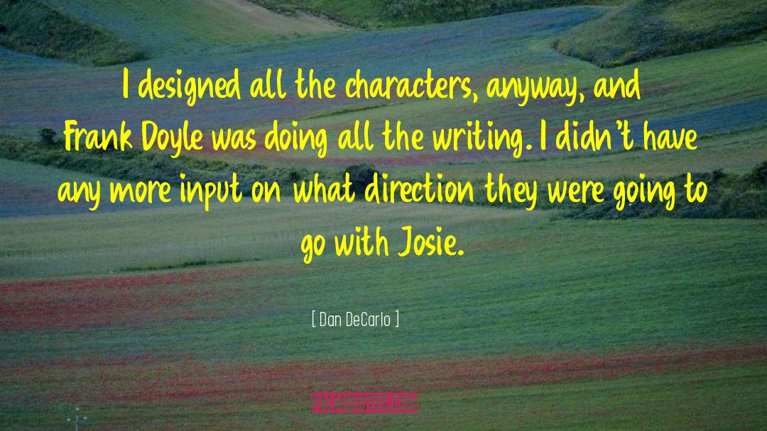 Dan DeCarlo Quotes: I designed all the characters,