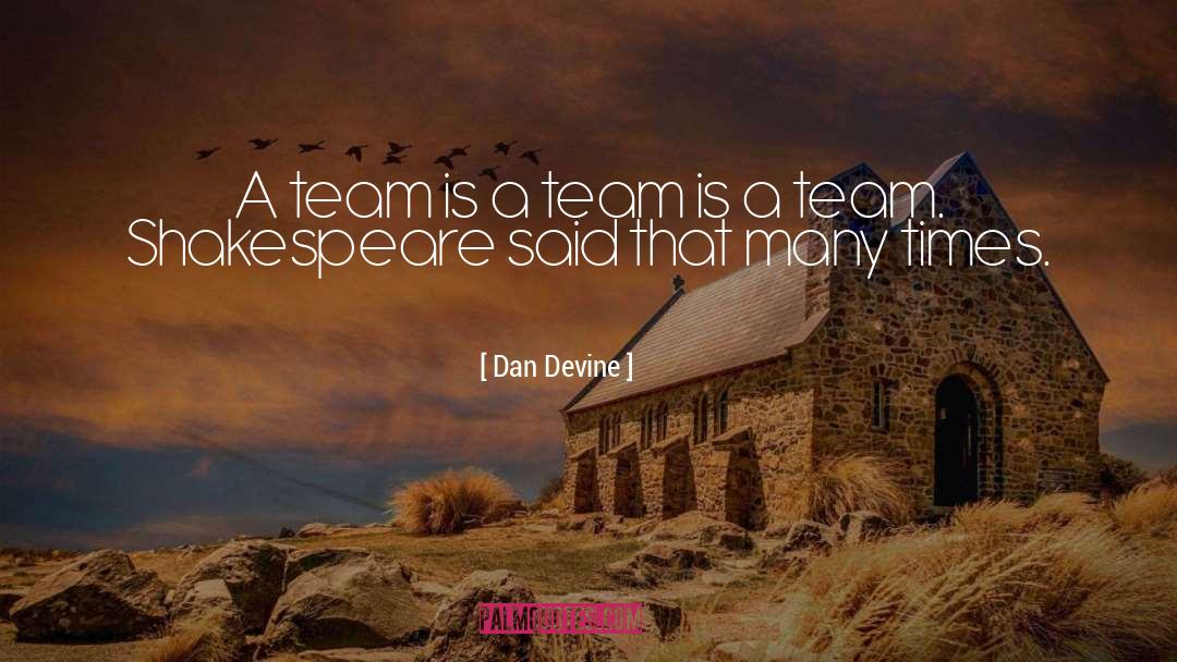 Dan Devine Quotes: A team is a team