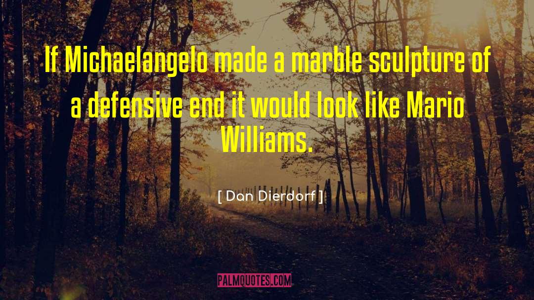 Dan Dierdorf Quotes: If Michaelangelo made a marble