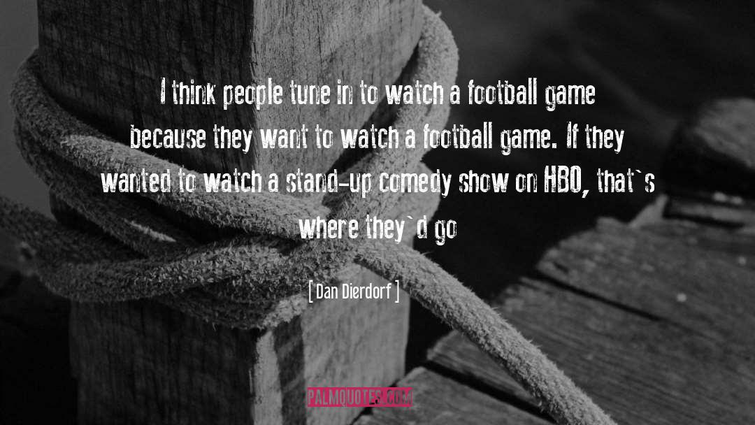 Dan Dierdorf Quotes: I think people tune in