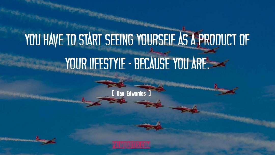 Dan Edwardes Quotes: You have to start seeing