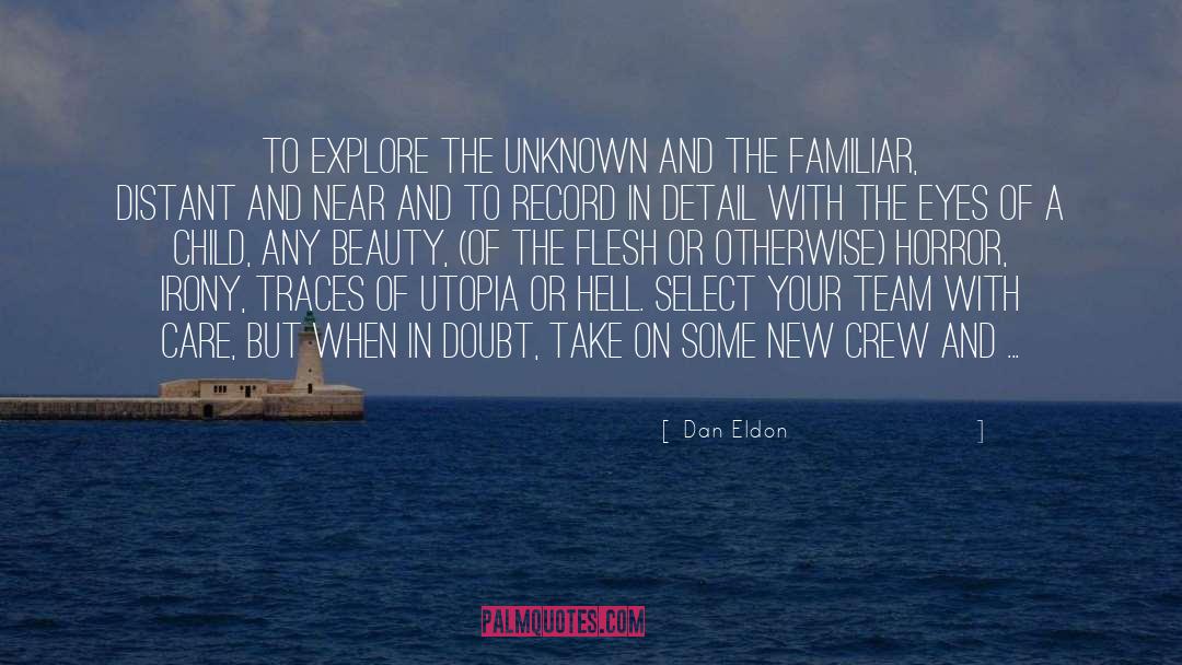 Dan Eldon Quotes: To explore the unknown and