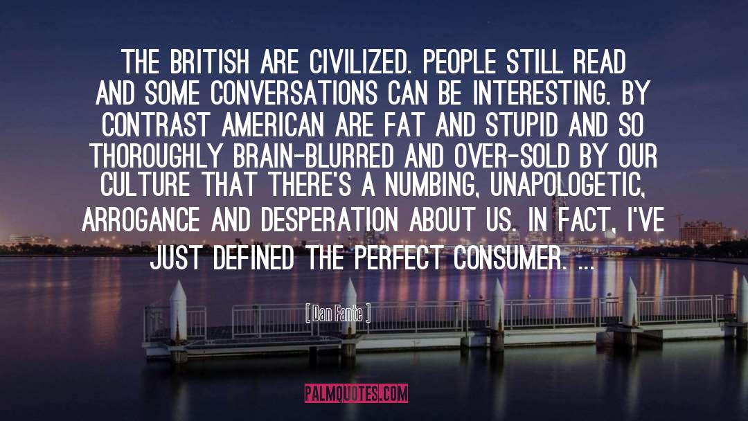 Dan Fante Quotes: The British are civilized. People