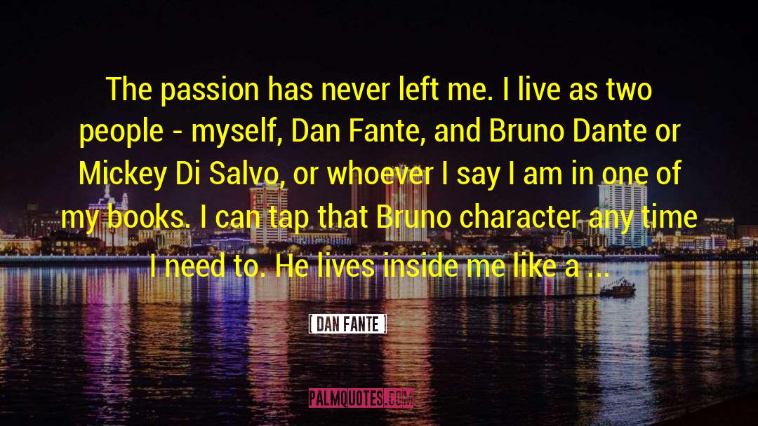Dan Fante Quotes: The passion has never left