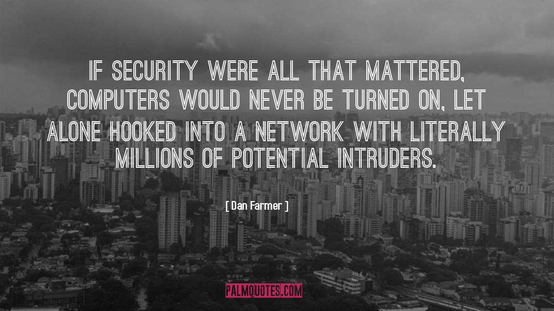Dan Farmer Quotes: If security were all that