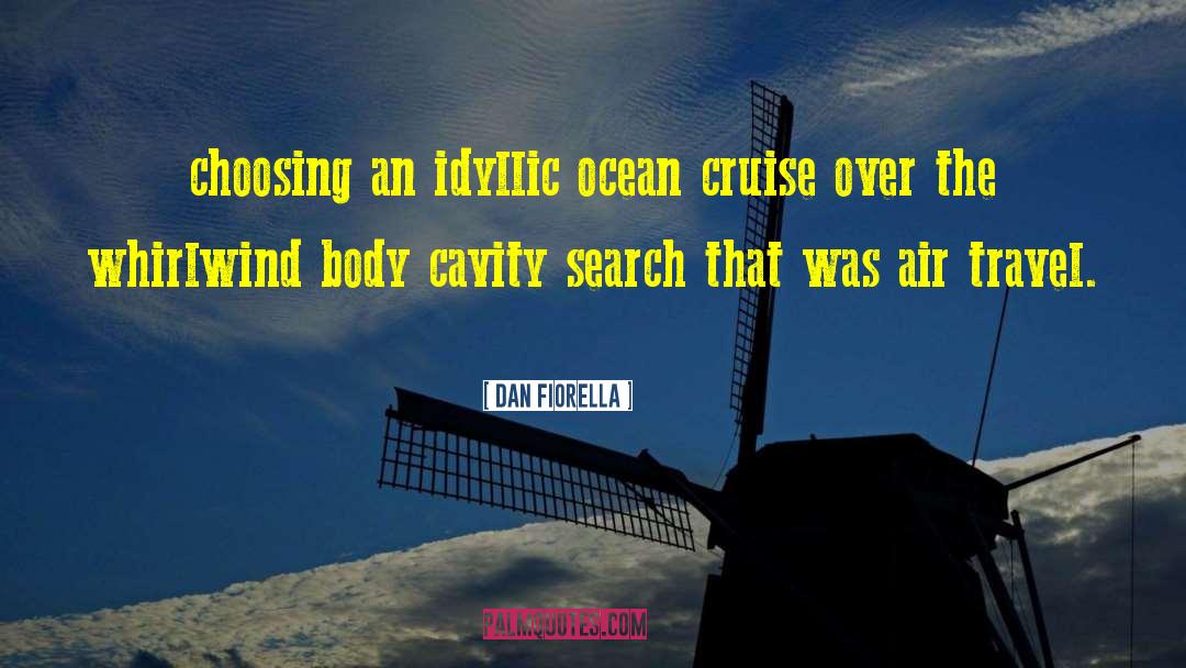 Dan Fiorella Quotes: choosing an idyllic ocean cruise