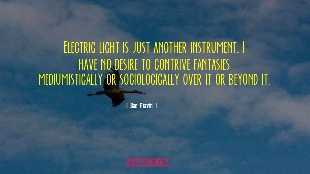 Dan Flavin Quotes: Electric light is just another