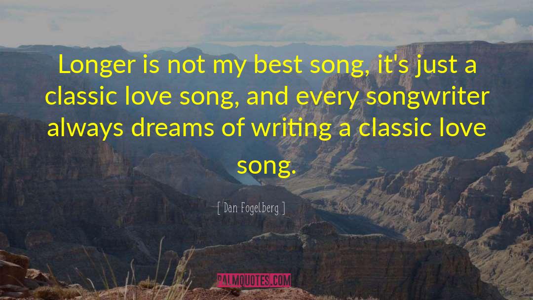 Dan Fogelberg Quotes: Longer is not my best