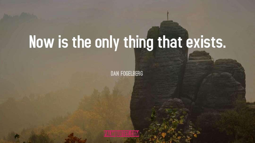 Dan Fogelberg Quotes: Now is the only thing