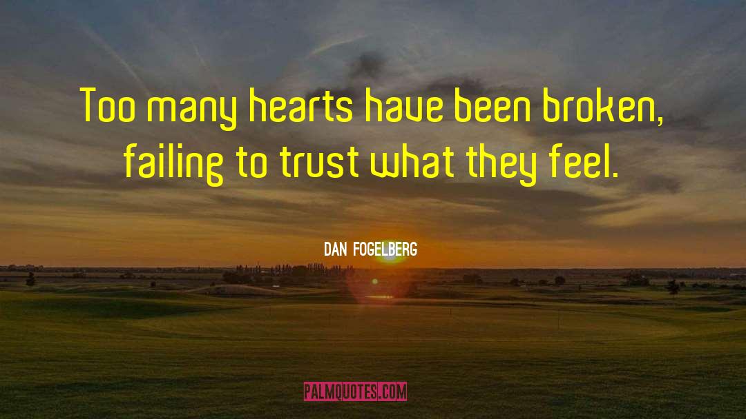 Dan Fogelberg Quotes: Too many hearts have been