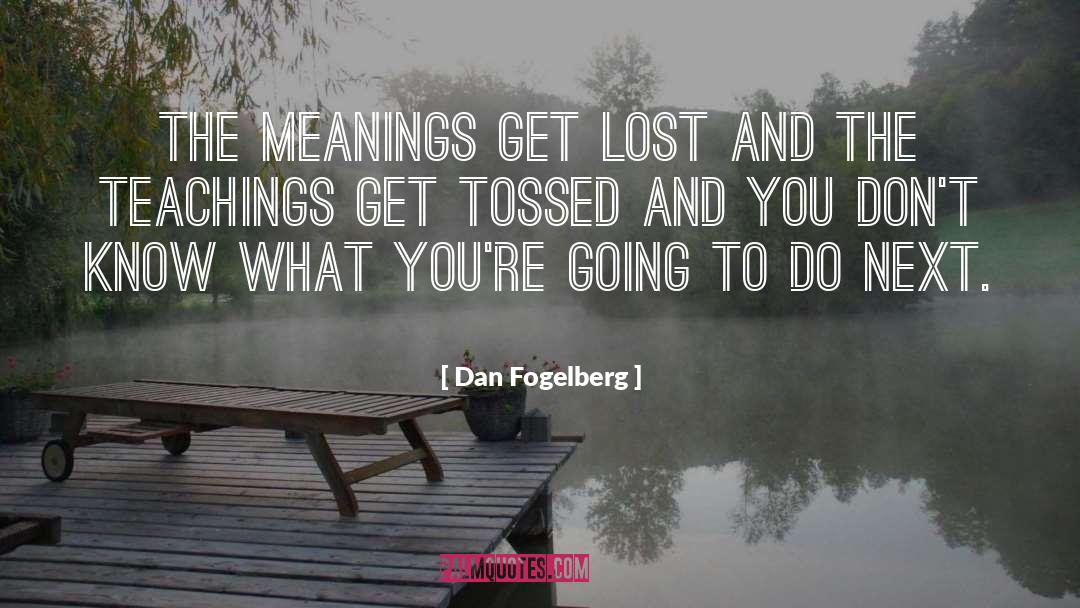 Dan Fogelberg Quotes: The meanings get lost and