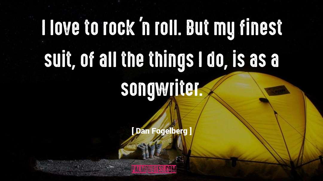 Dan Fogelberg Quotes: I love to rock 'n