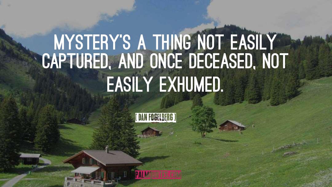 Dan Fogelberg Quotes: Mystery's a thing not easily