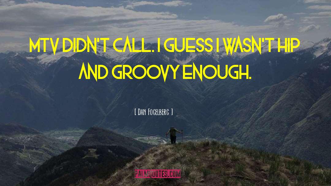 Dan Fogelberg Quotes: MTV didn't call. I guess