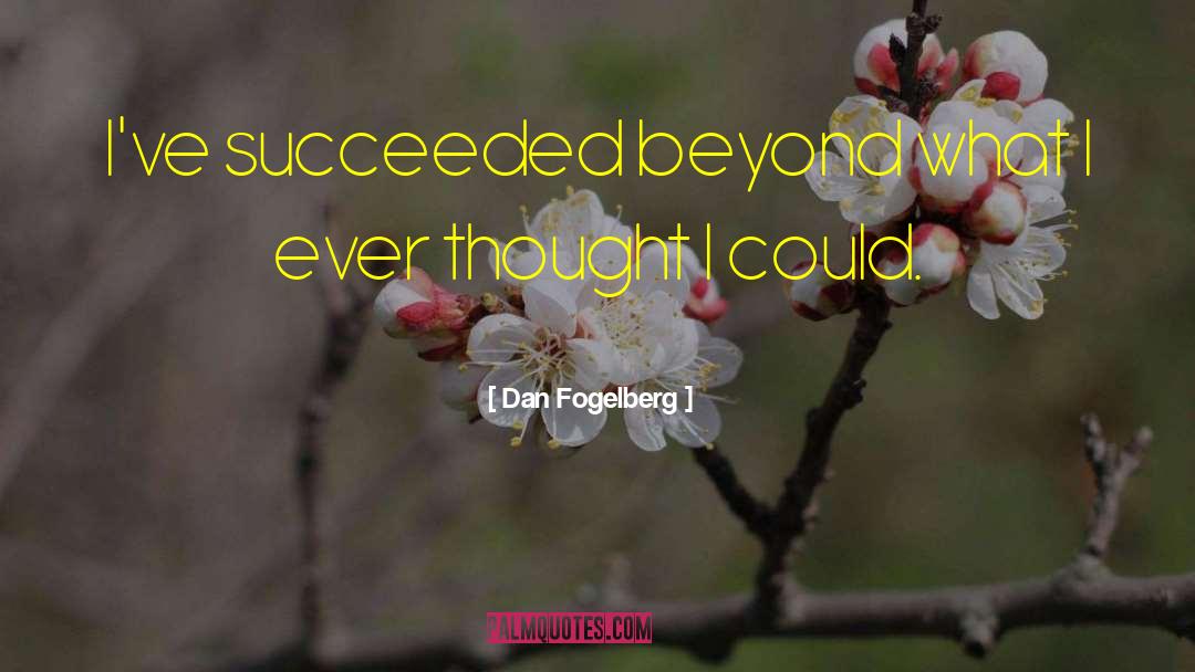 Dan Fogelberg Quotes: I've succeeded beyond what I