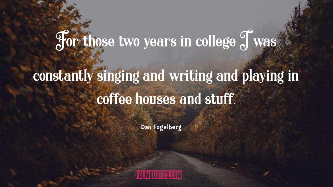 Dan Fogelberg Quotes: For those two years in