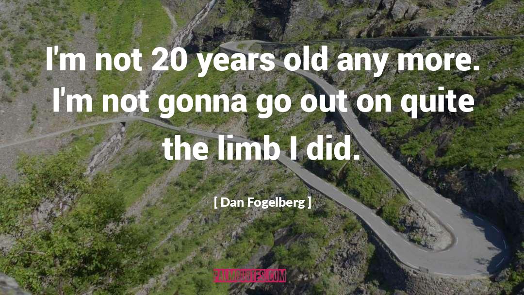 Dan Fogelberg Quotes: I'm not 20 years old