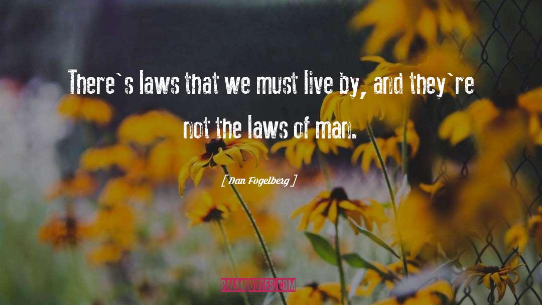 Dan Fogelberg Quotes: There's laws that we must