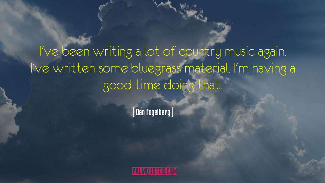Dan Fogelberg Quotes: I've been writing a lot