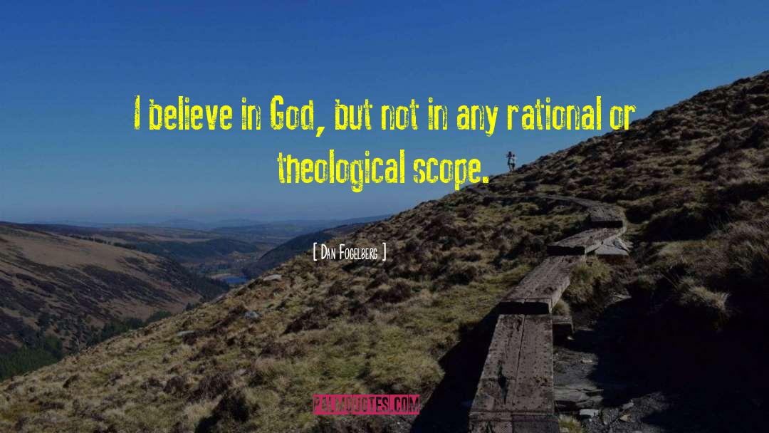 Dan Fogelberg Quotes: I believe in God, but