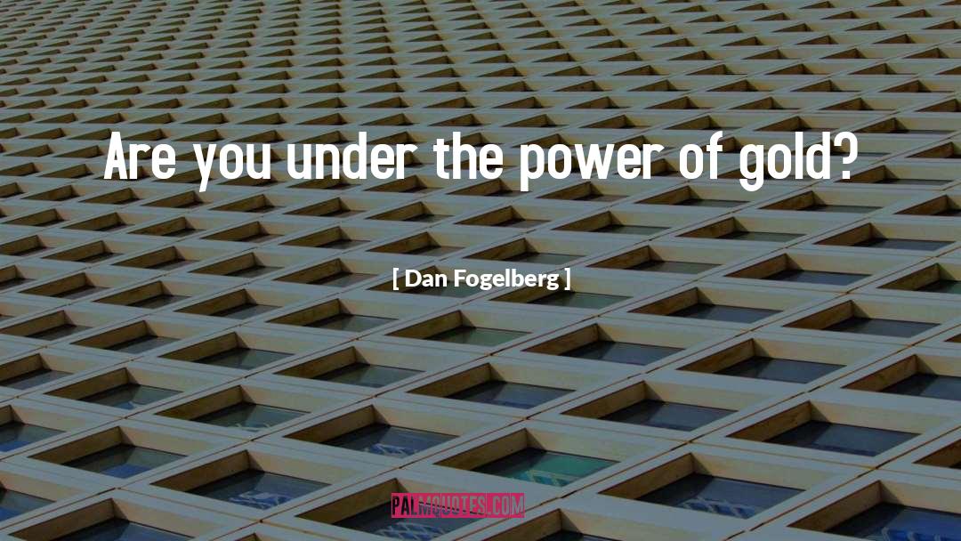Dan Fogelberg Quotes: Are you under the power