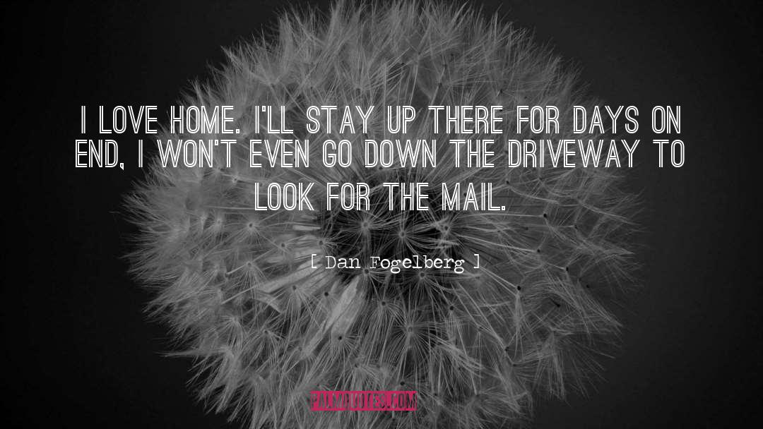 Dan Fogelberg Quotes: I love home. I'll stay