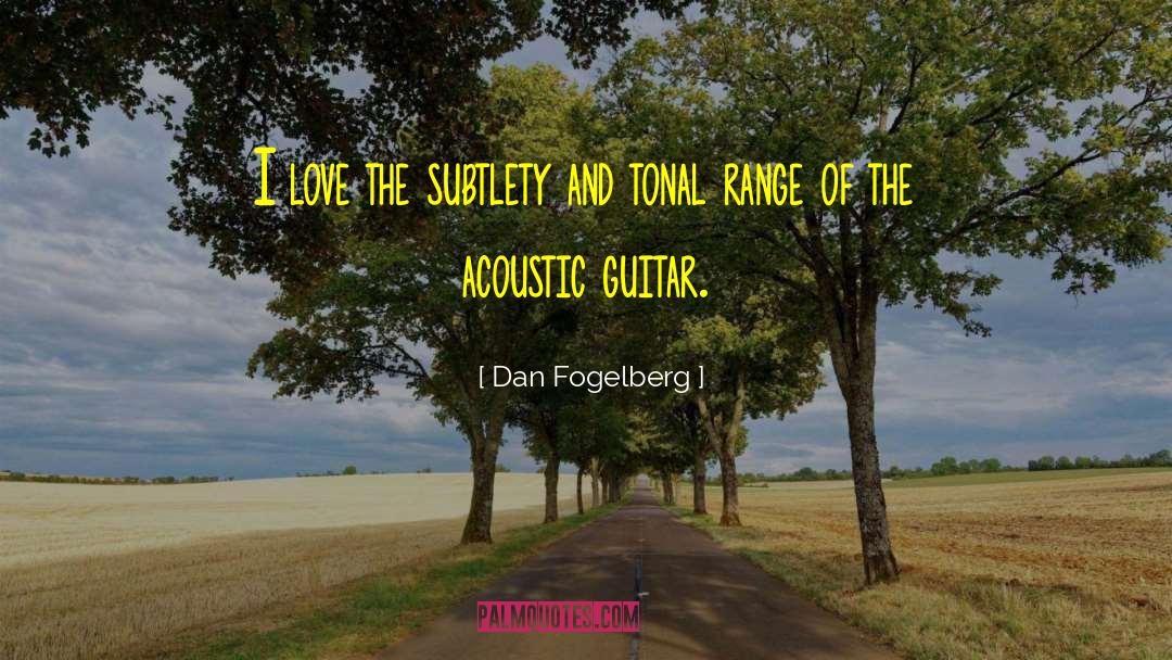 Dan Fogelberg Quotes: I love the subtlety and